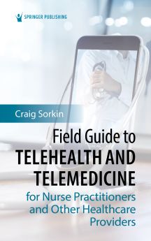 Field Guide to Telehealth and Telemedicine for Nurse Practitioners and Other Healthcare Providers image